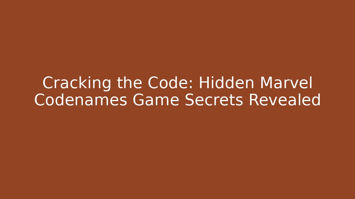 Cracking the Code: Hidden Marvel Codenames Game Secrets Revealed