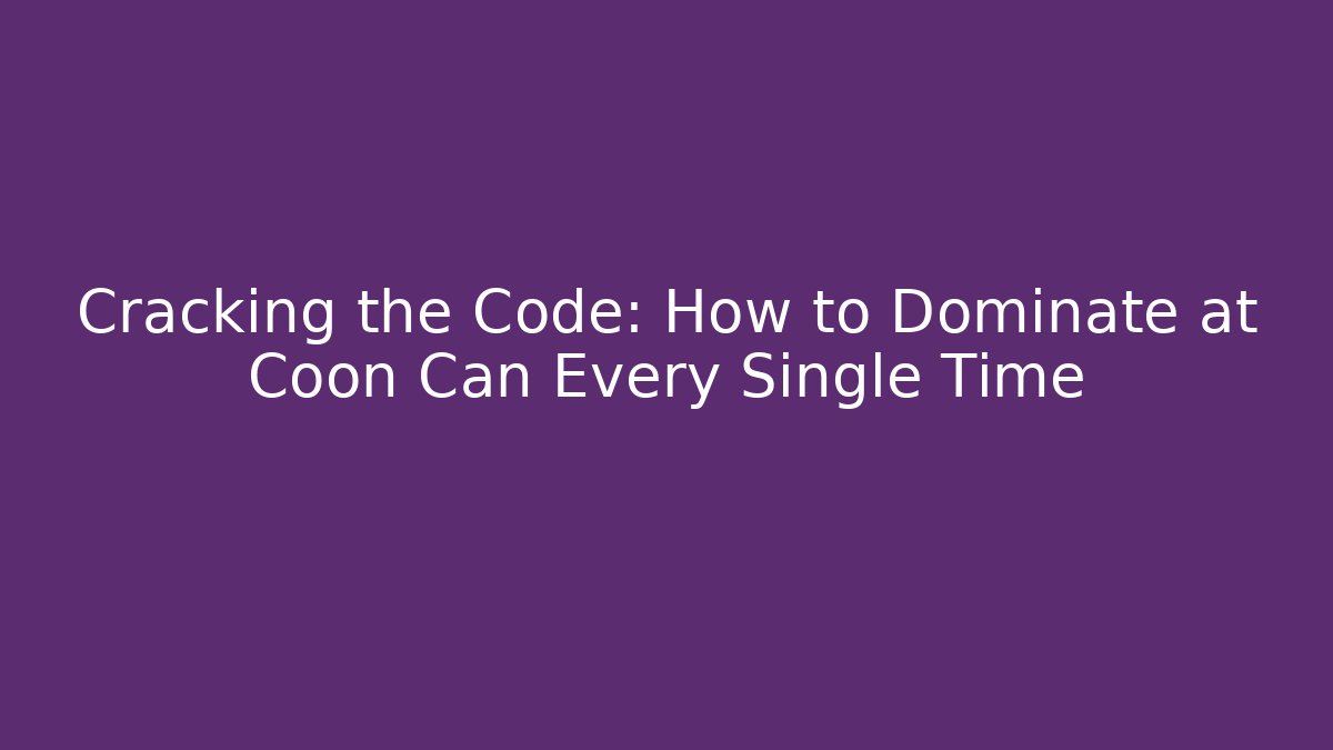 Cracking the Code: How to Dominate at Coon Can Every Single Time