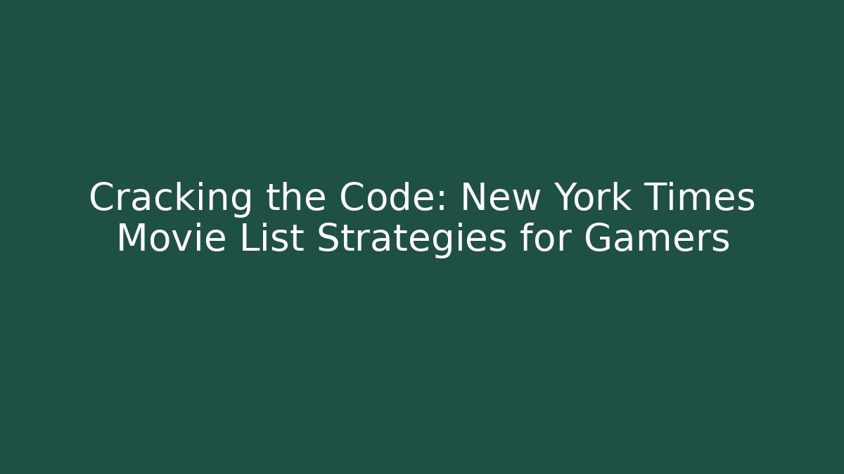 Cracking the Code: New York Times Movie List Strategies for Gamers