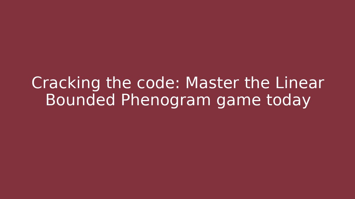 Cracking the code: Master the Linear Bounded Phenogram game today