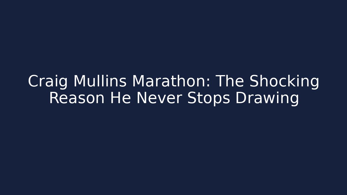 Craig Mullins Marathon: The Shocking Reason He Never Stops Drawing