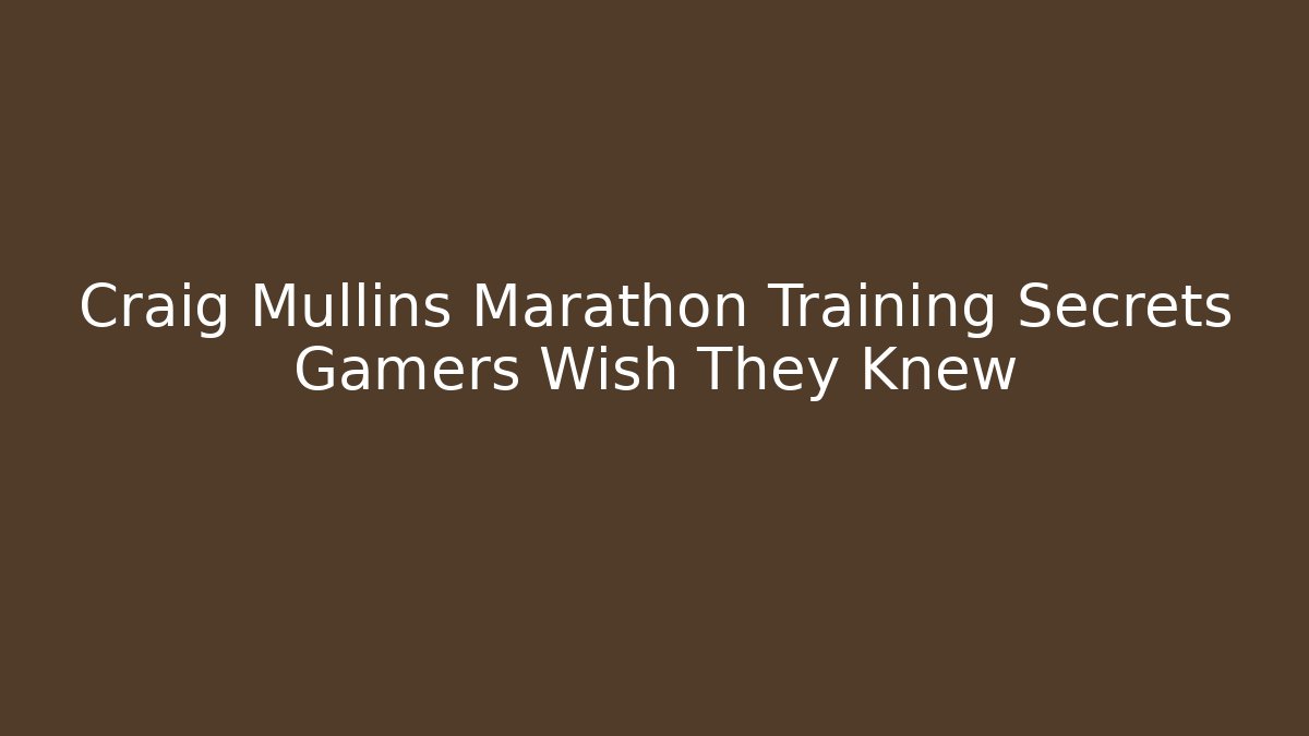 Craig Mullins Marathon Training Secrets Gamers Wish They Knew - Felix Cat Insurance