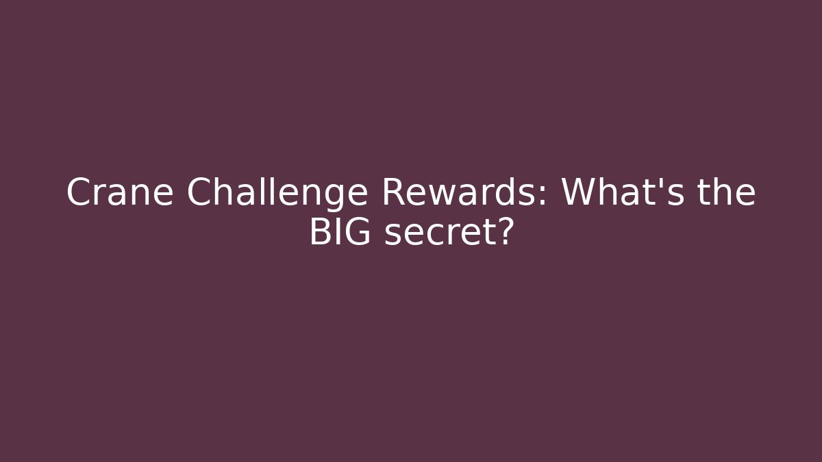 Crane Challenge Rewards: What's the BIG secret?