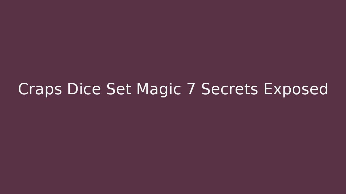 Craps Dice Set Magic 7 Secrets Exposed - Felix Cat Insurance