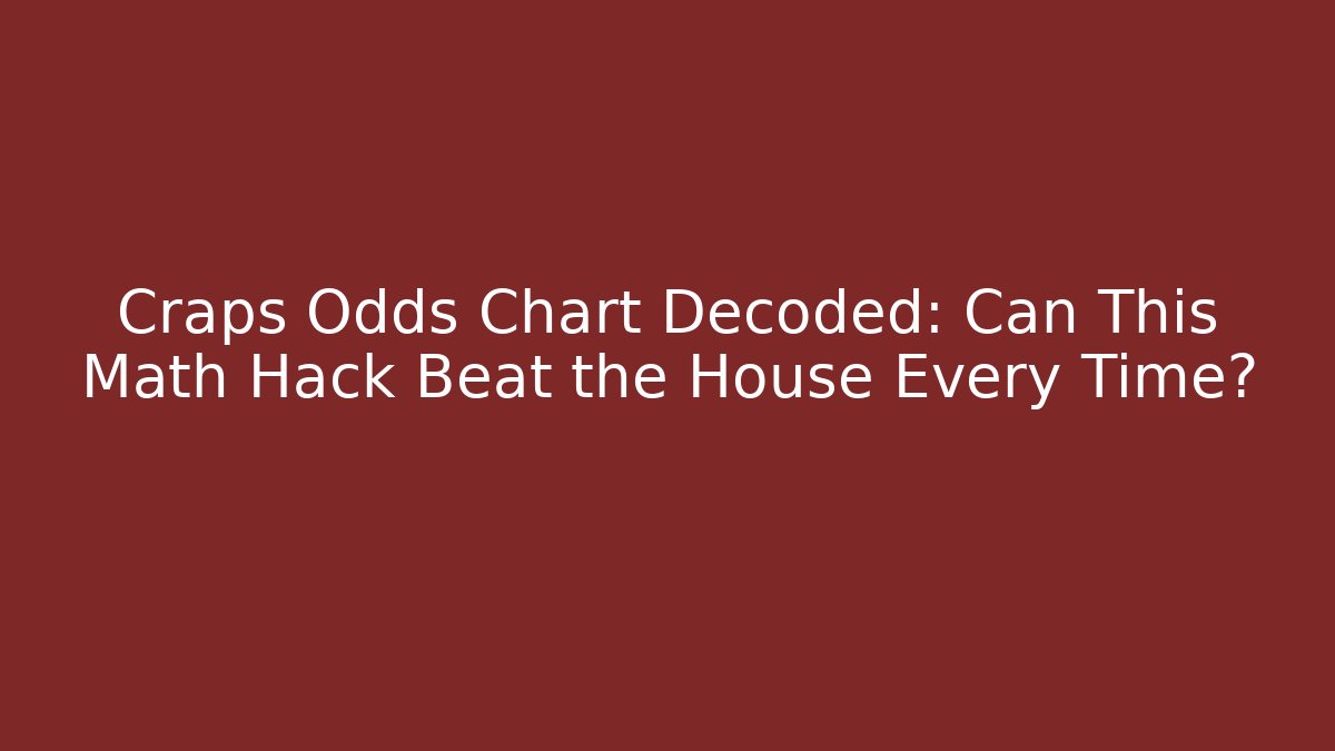 Craps Odds Chart Decoded: Can This Math Hack Beat the House Every Time? - Felix Cat Insurance