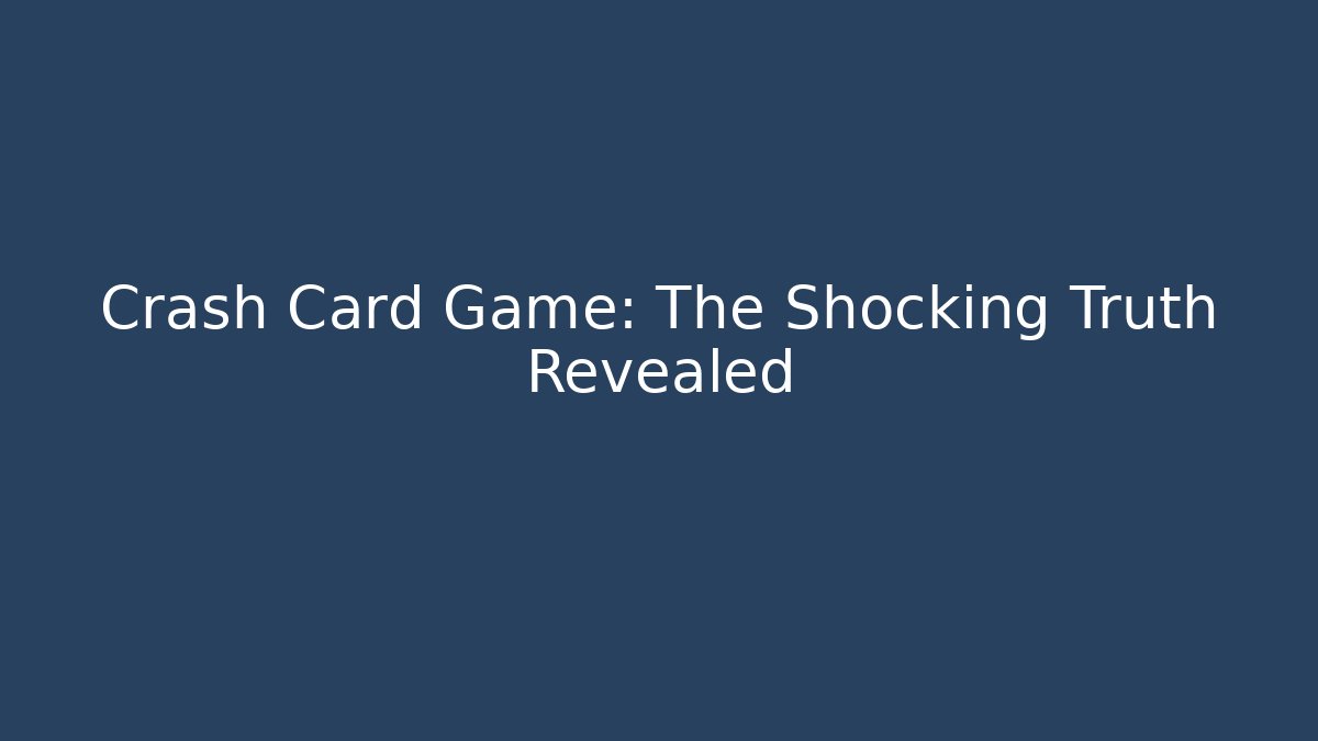 Crash Card Game: The Shocking Truth Revealed