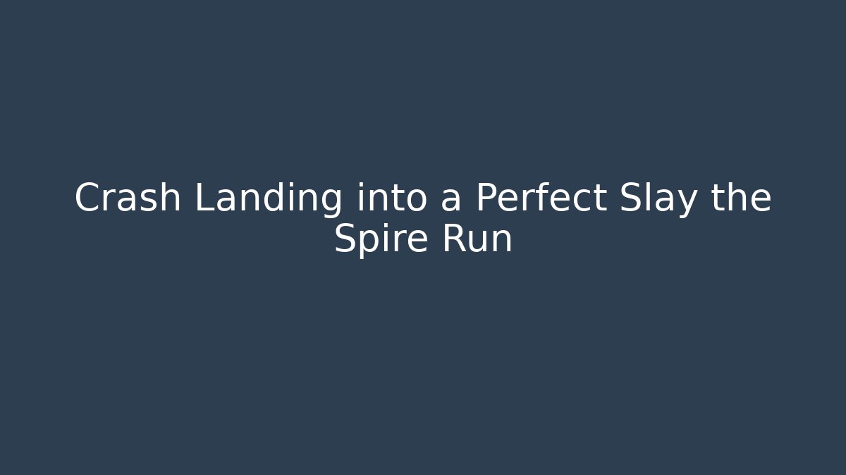 Crash Landing into a Perfect Slay the Spire Run - Felix Cat Insurance