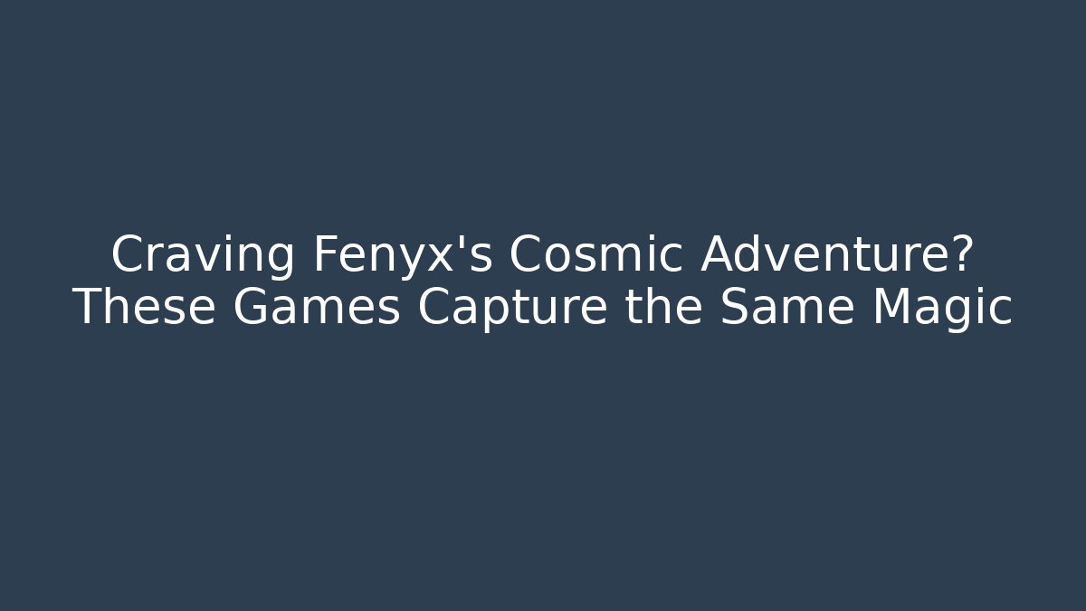 Craving Fenyx's Cosmic Adventure? These Games Capture the Same Magic