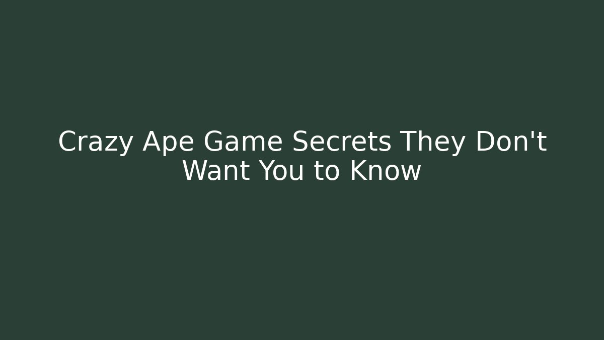 Crazy Ape Game Secrets They Don't Want You to Know