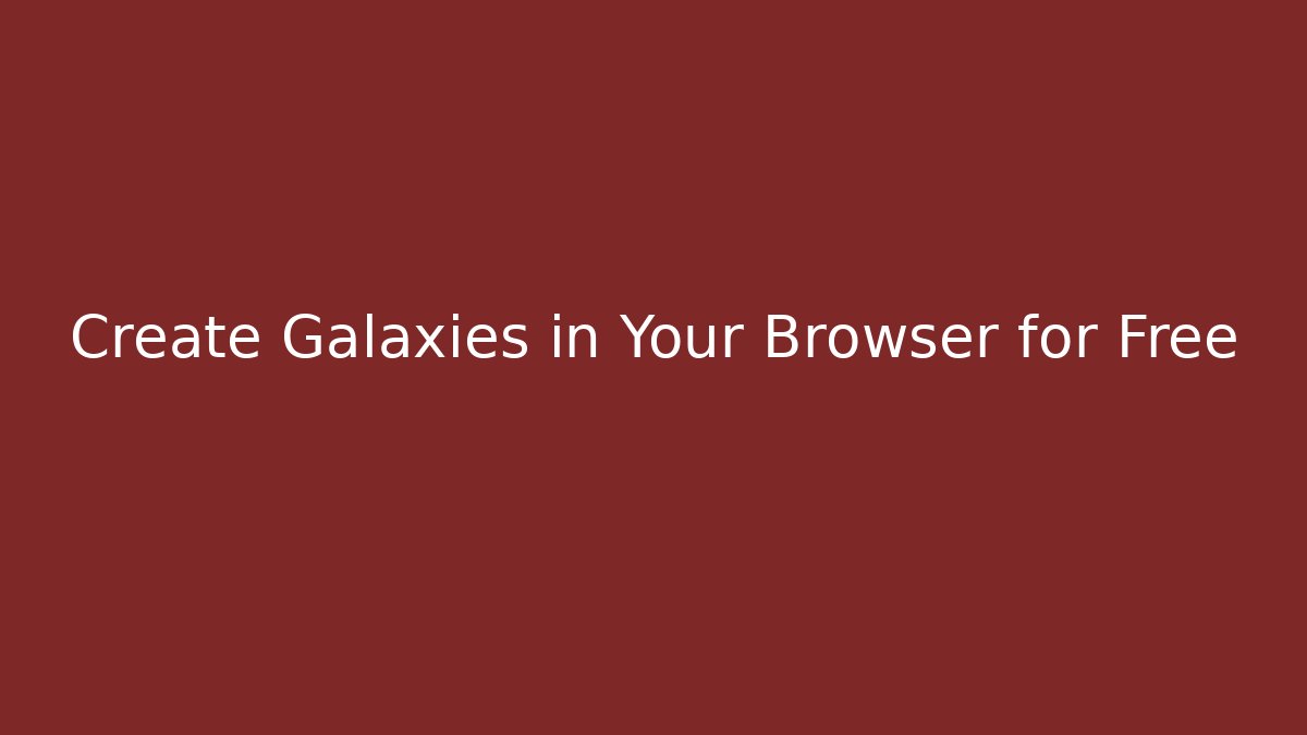 Create Galaxies in Your Browser for Free