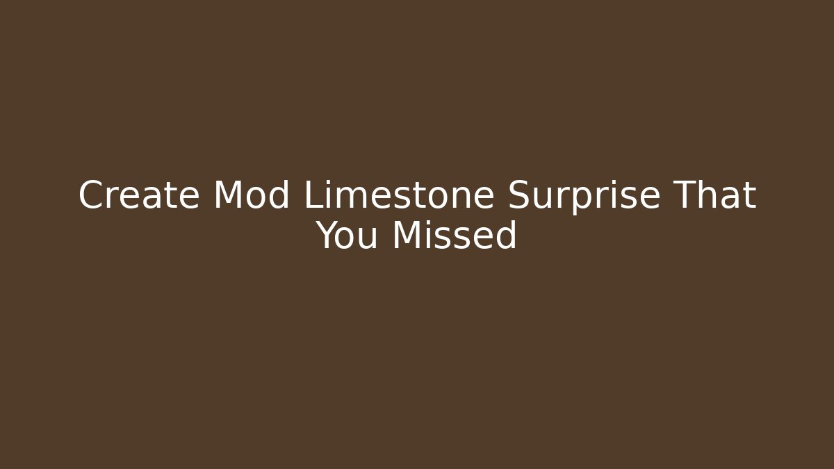 Create Mod Limestone Surprise That You Missed