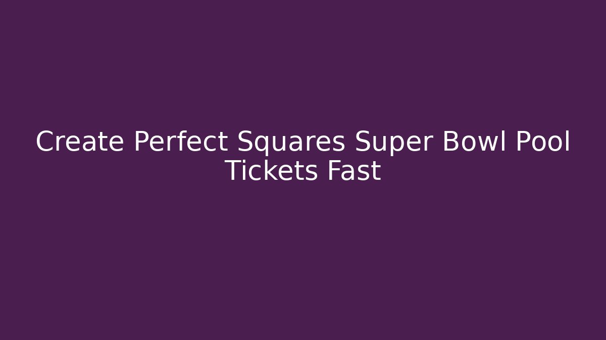 Create Perfect Squares Super Bowl Pool Tickets Fast