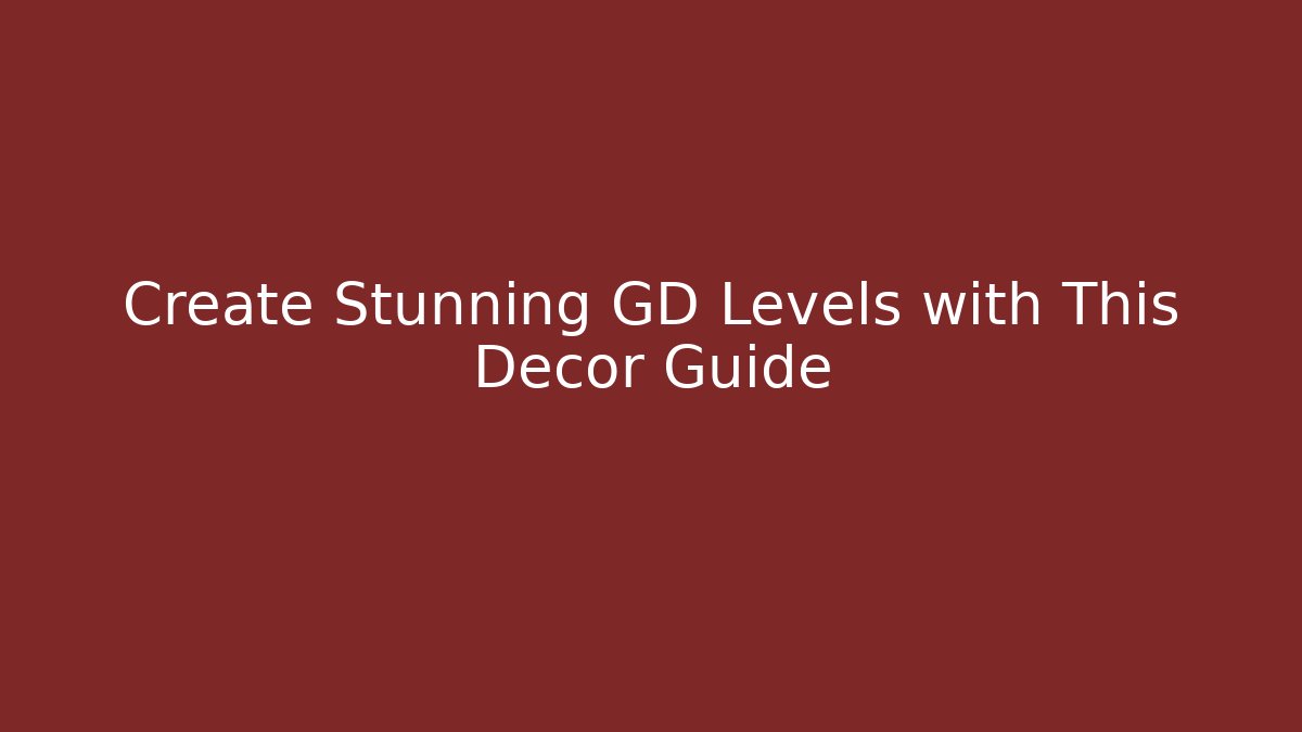 Create Stunning GD Levels with This Decor Guide