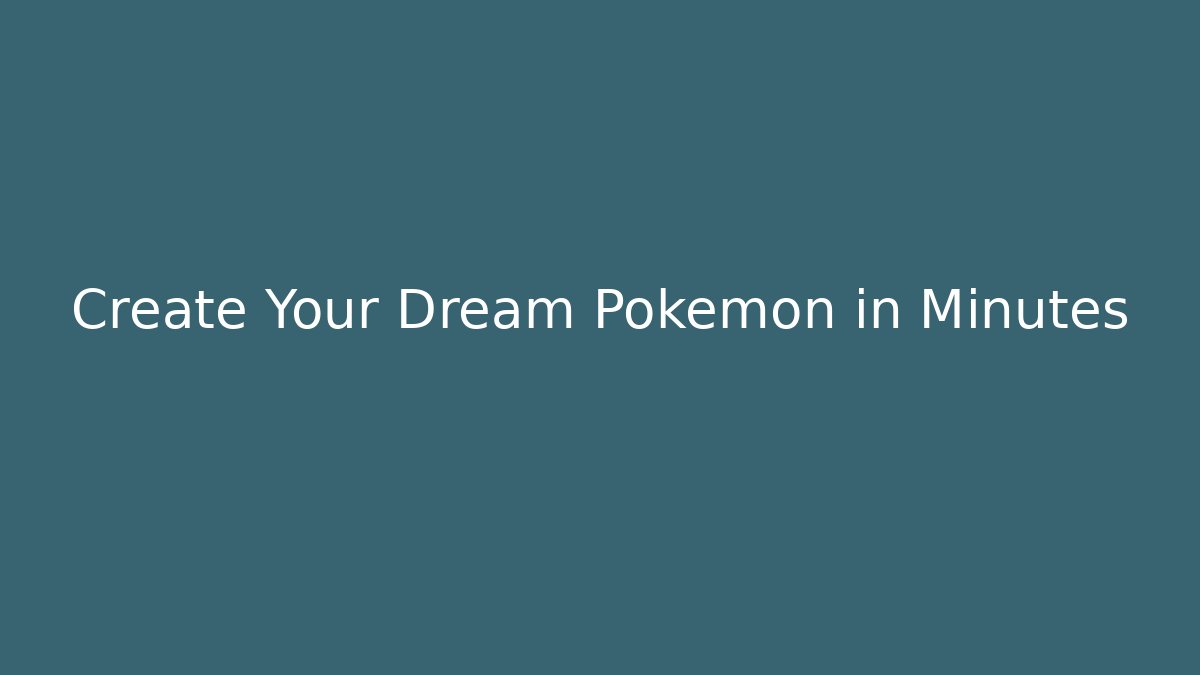 Create Your Dream Pokemon in Minutes