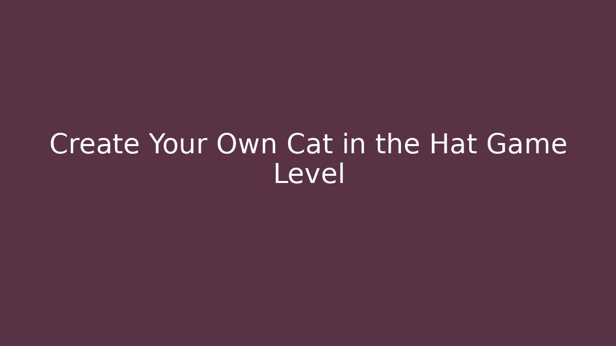 Create Your Own Cat in the Hat Game Level - Felix Cat Insurance