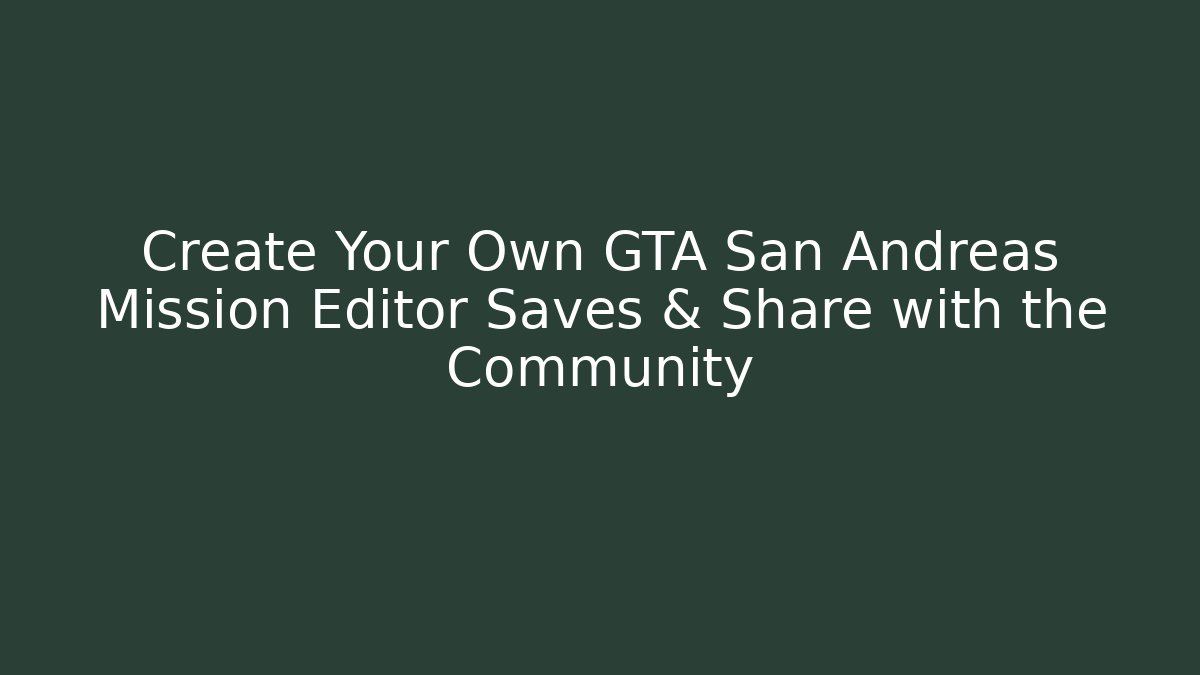 Create Your Own GTA San Andreas Mission Editor Saves & Share with the Community