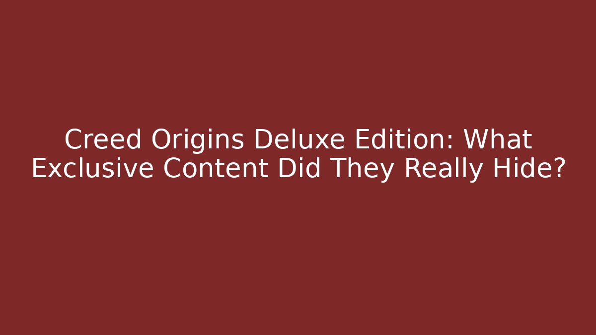 Creed Origins Deluxe Edition: What Exclusive Content Did They Really Hide?