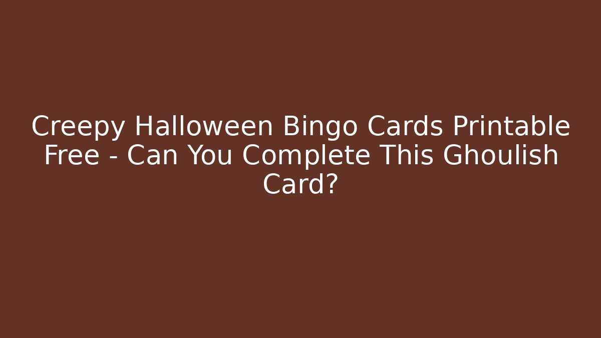 Creepy Halloween Bingo Cards Printable Free – Can You Complete This Ghoulish Card?