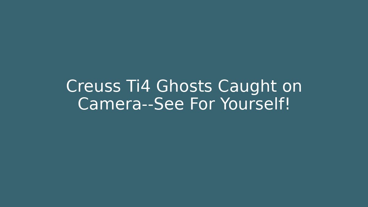 Creuss Ti4 Ghosts Caught on Camera—See For Yourself!