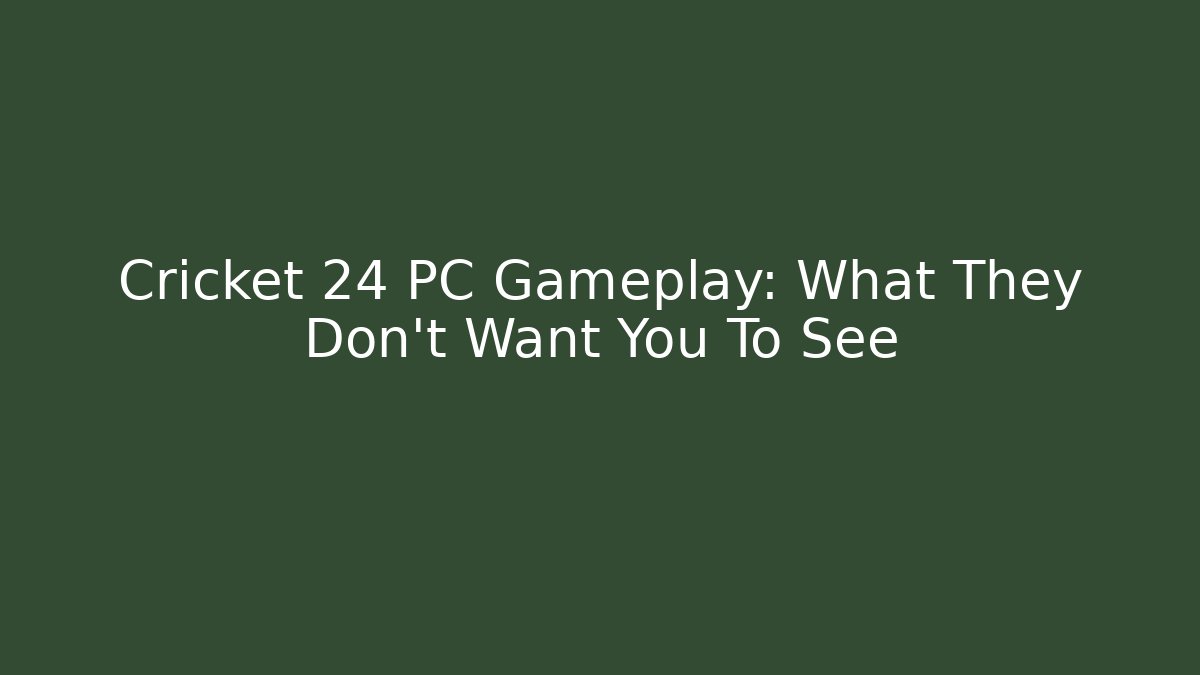 Cricket 24 PC Gameplay: What They Don't Want You To See - Felix Cat Insurance