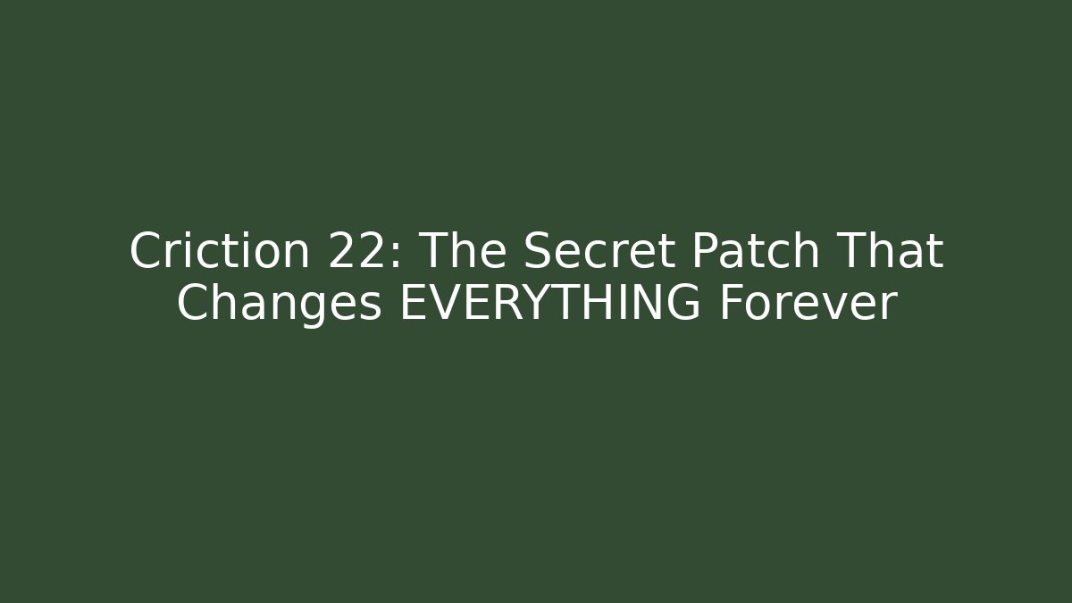 Criction 22: The Secret Patch That Changes EVERYTHING Forever