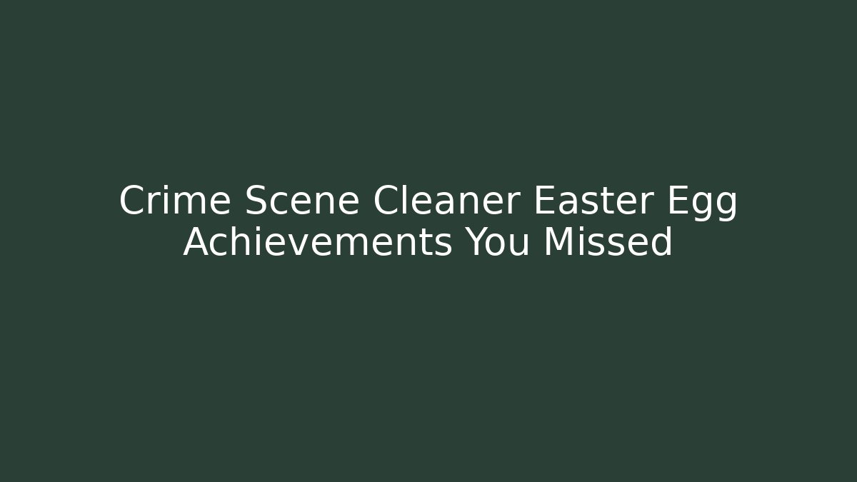 Crime Scene Cleaner Easter Egg Achievements You Missed
