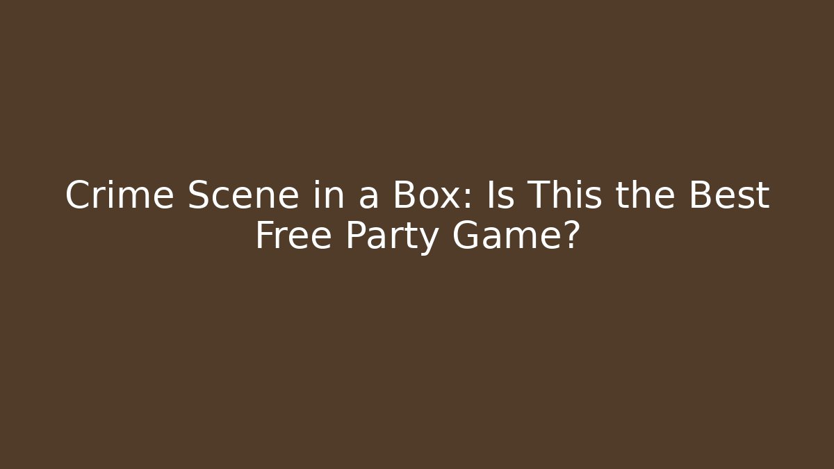 Crime Scene in a Box: Is This the Best Free Party Game?