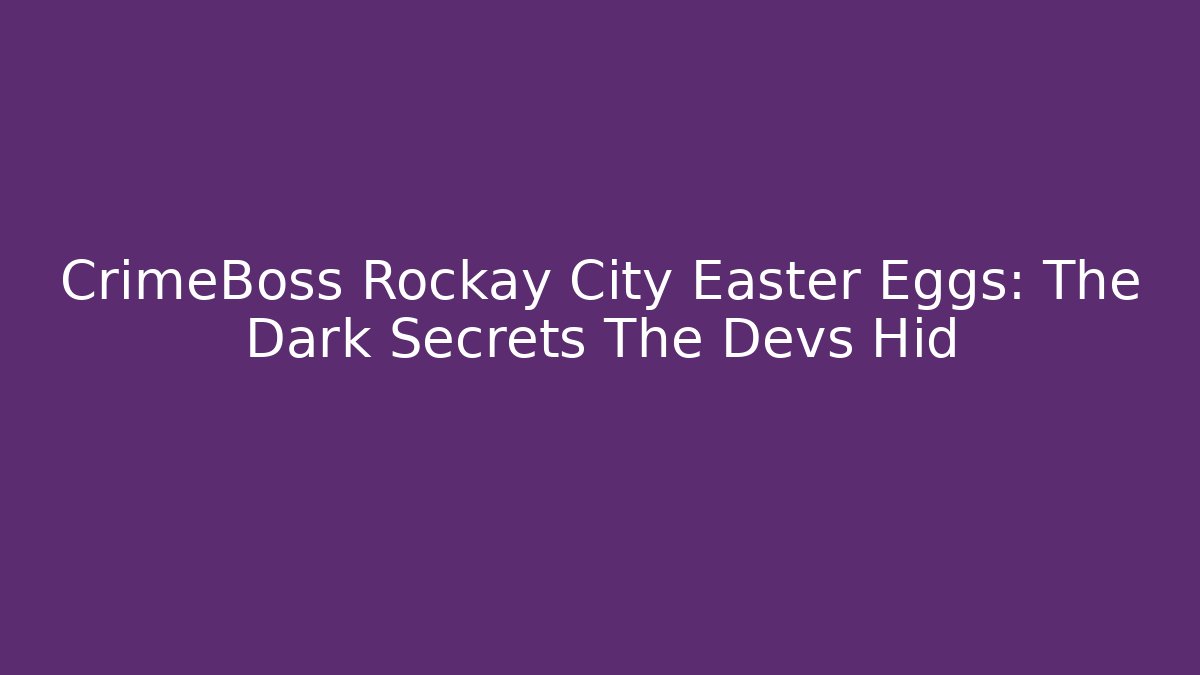 CrimeBoss Rockay City Easter Eggs: The Dark Secrets The Devs Hid