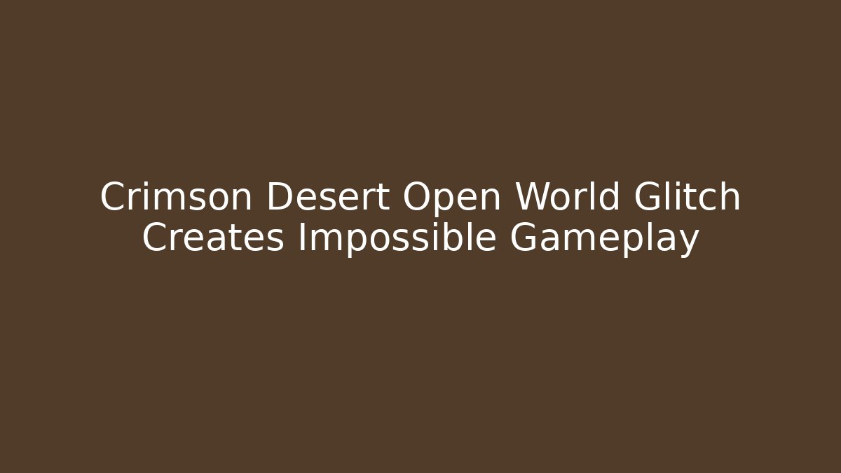 Crimson Desert Open World Glitch Creates Impossible Gameplay - Felix Cat Insurance