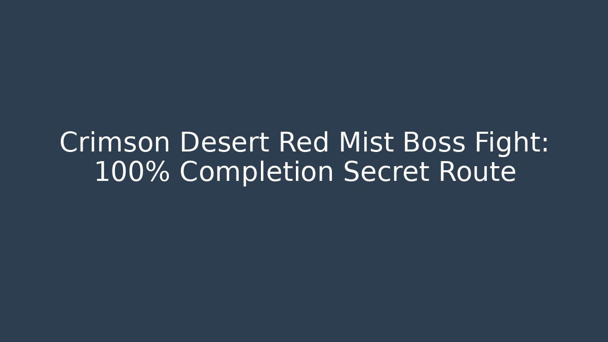 Crimson Desert Red Mist Boss Fight: 100% Completion Secret Route