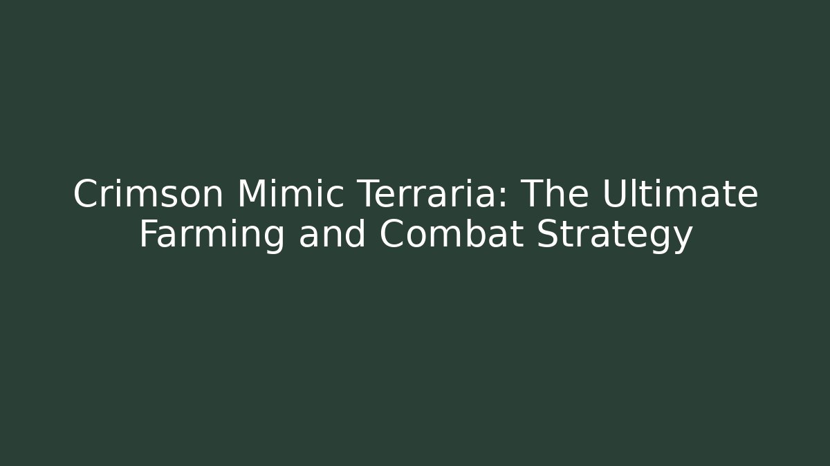 Crimson Mimic Terraria: The Ultimate Farming and Combat Strategy