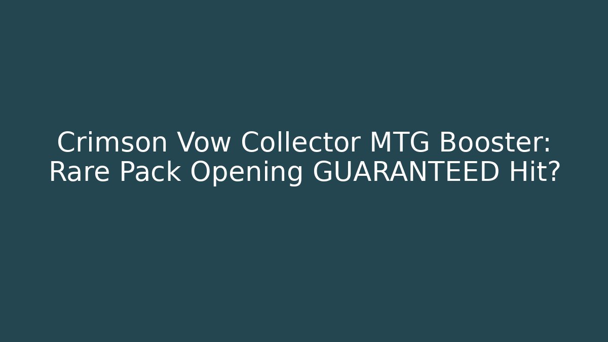 Crimson Vow Collector MTG Booster: Rare Pack Opening GUARANTEED Hit?