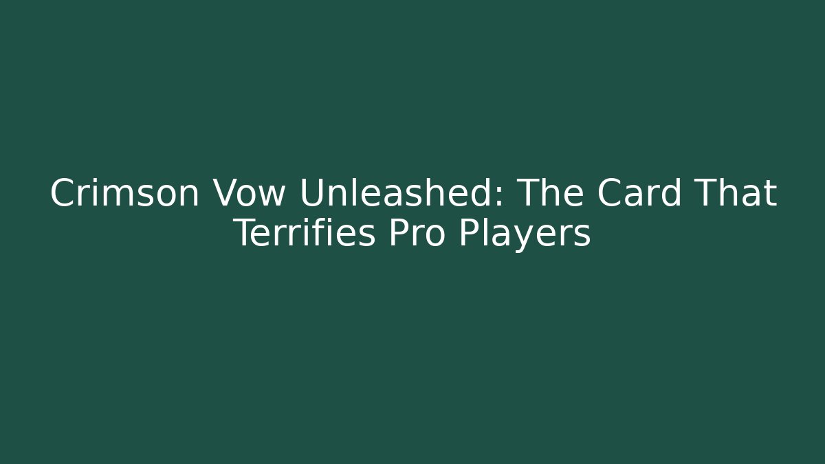 Crimson Vow Unleashed: The Card That Terrifies Pro Players