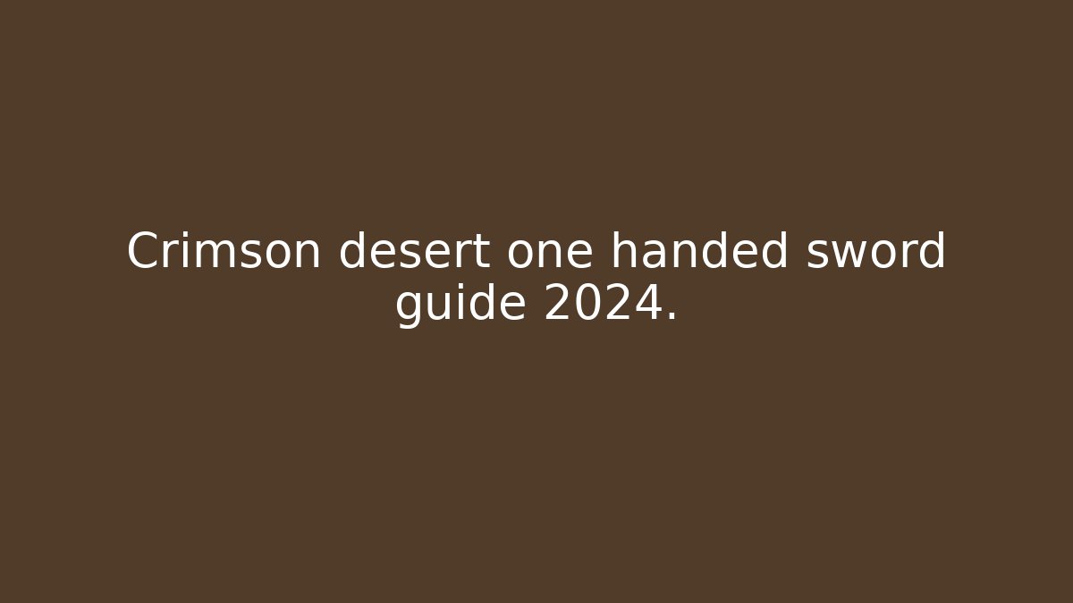 Crimson desert one handed sword guide 2024.