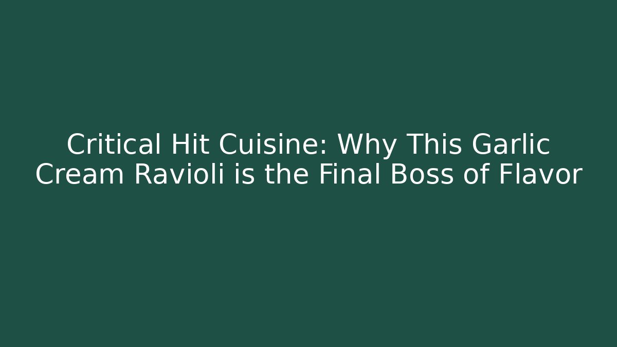 Critical Hit Cuisine: Why This Garlic Cream Ravioli is the Final Boss of Flavor