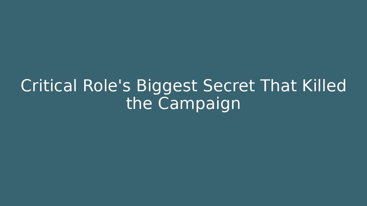 Critical Role’s Biggest Secret That Killed the Campaign