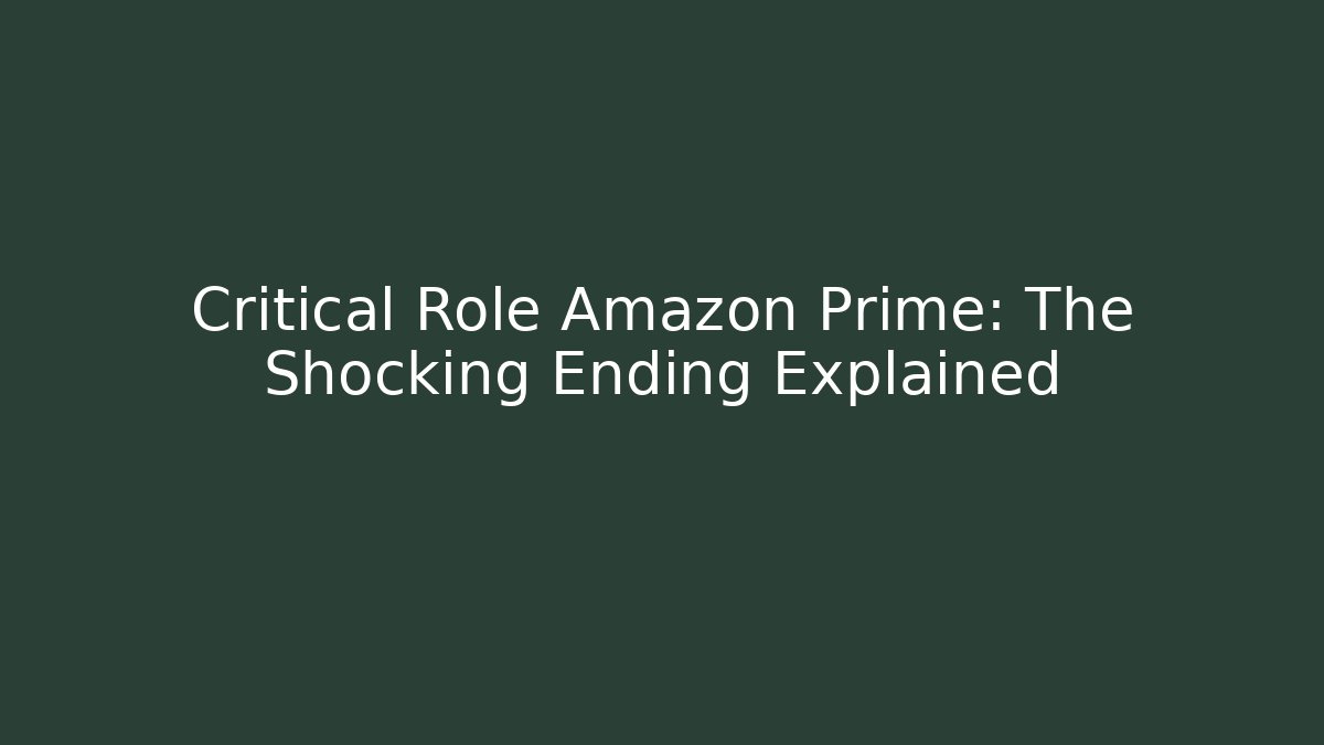Critical Role Amazon Prime: The Shocking Ending Explained