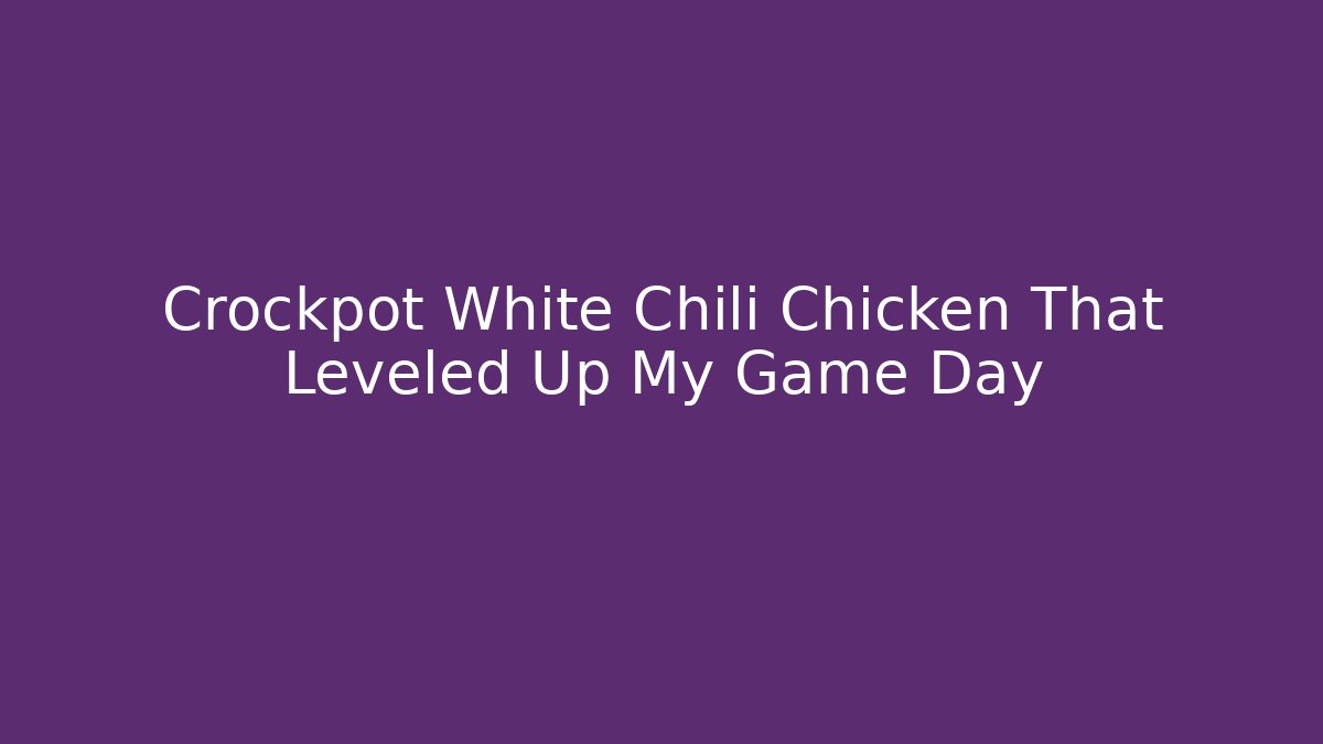 Crockpot White Chili Chicken That Leveled Up My Game Day