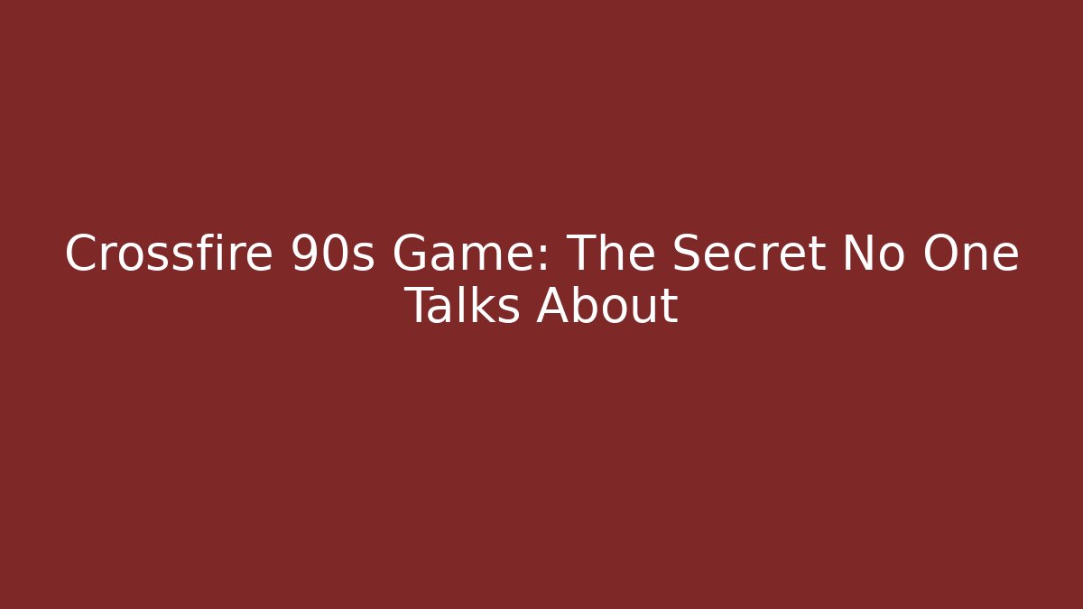 Crossfire 90s Game: The Secret No One Talks About