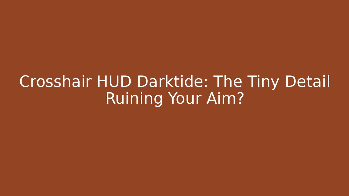 Crosshair HUD Darktide: The Tiny Detail Ruining Your Aim? - Felix Cat Insurance