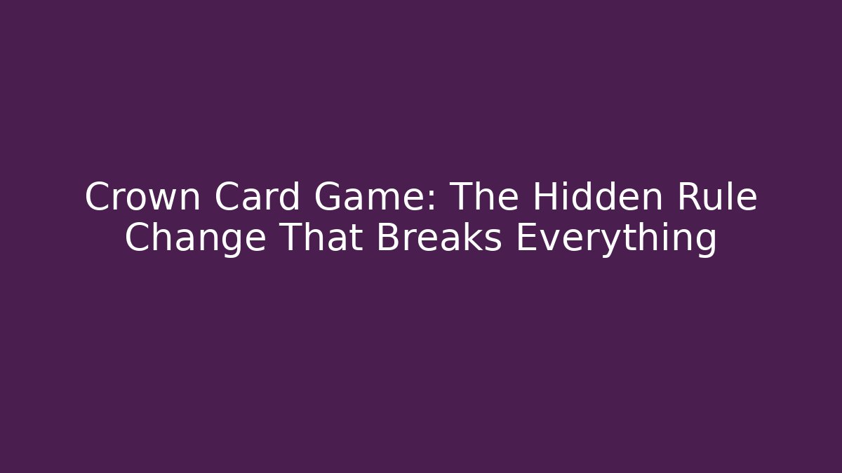 Crown Card Game: The Hidden Rule Change That Breaks Everything
