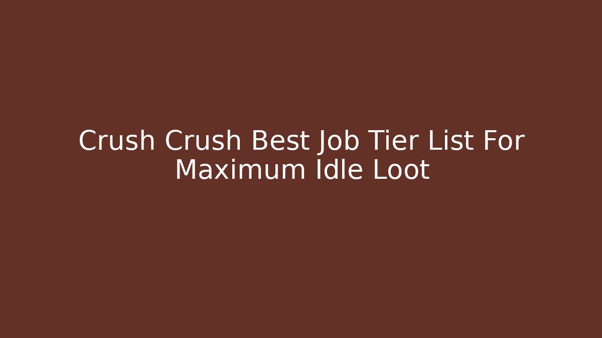 Crush Crush Best Job Tier List For Maximum Idle Loot