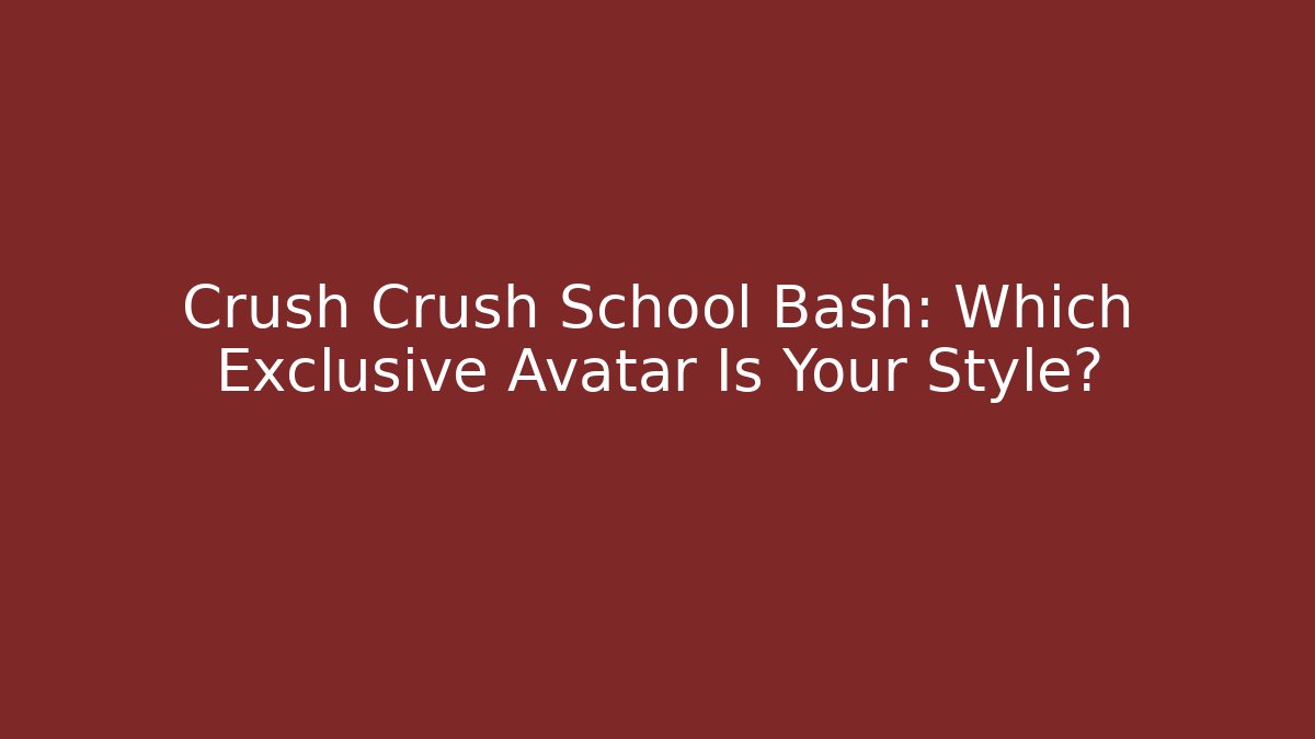 Crush Crush School Bash: Which Exclusive Avatar Is Your Style? - Felix Cat Insurance