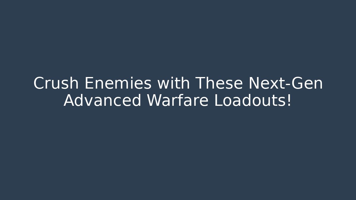 Crush Enemies with These Next-Gen Advanced Warfare Loadouts! - Felix Cat Insurance