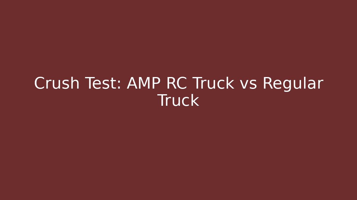 Crush Test: AMP RC Truck vs Regular Truck
