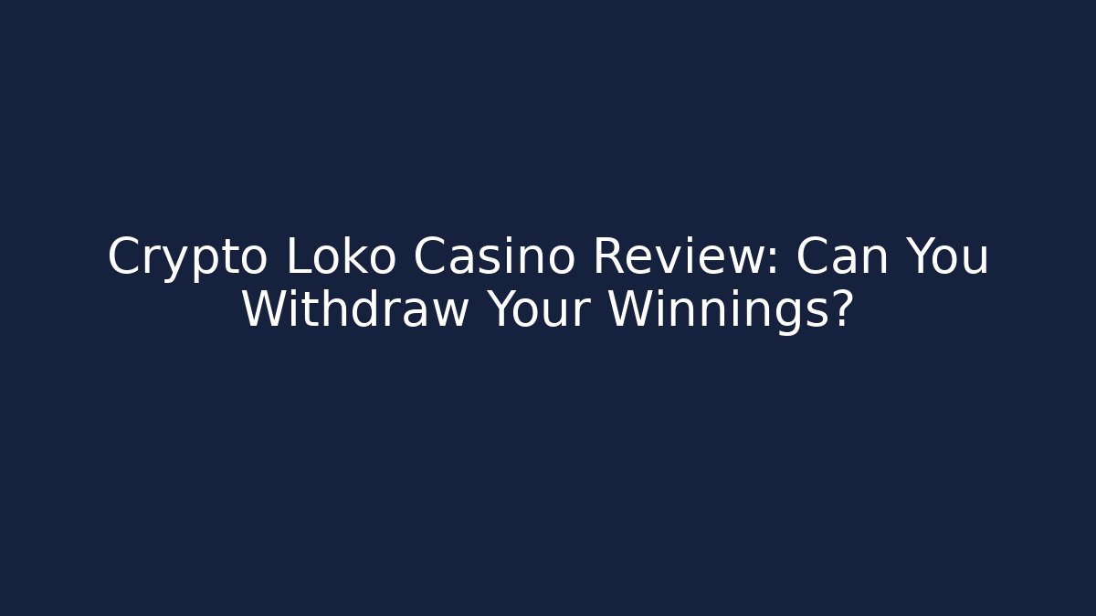 Crypto Loko Casino Review: Can You Withdraw Your Winnings?