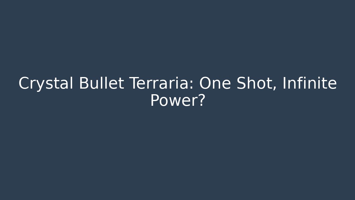 Crystal Bullet Terraria: One Shot, Infinite Power?