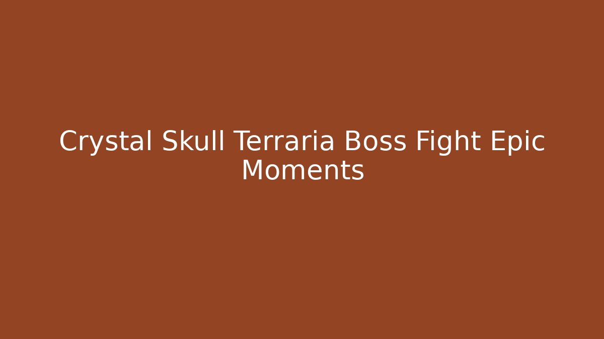 Crystal Skull Terraria Boss Fight Epic Moments