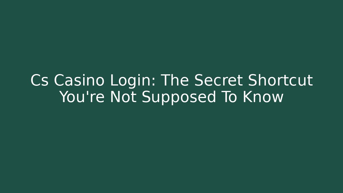 Cs Casino Login: The Secret Shortcut You’re Not Supposed To Know