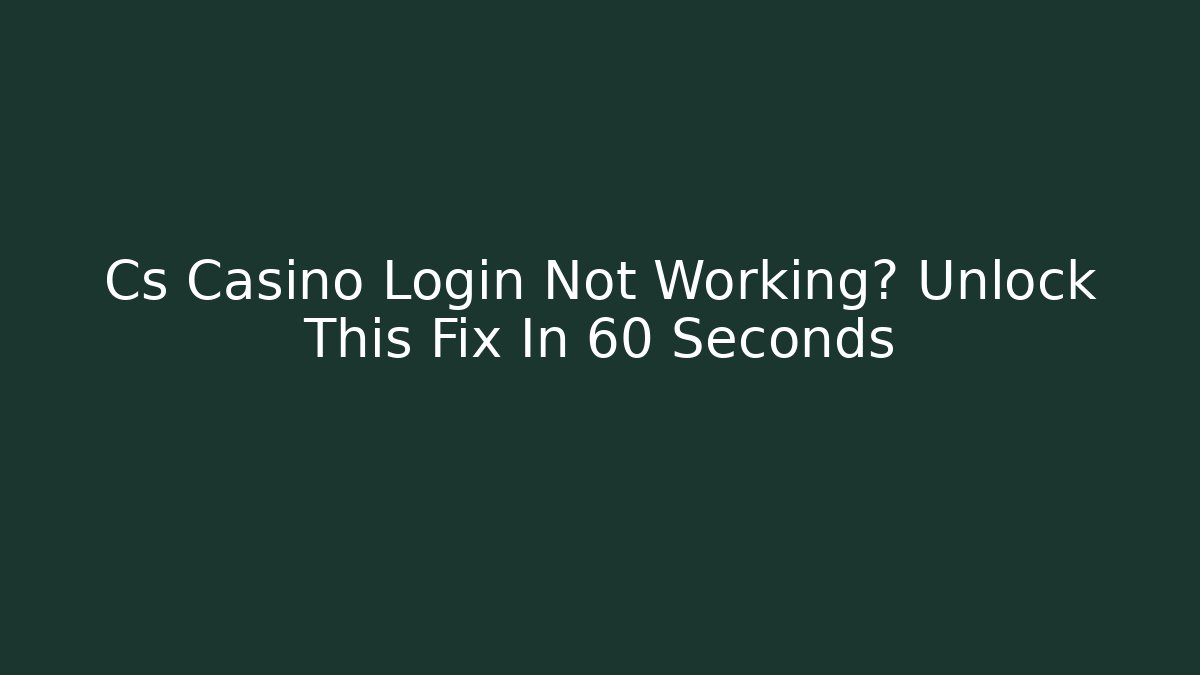 Cs Casino Login Not Working? Unlock This Fix In 60 Seconds